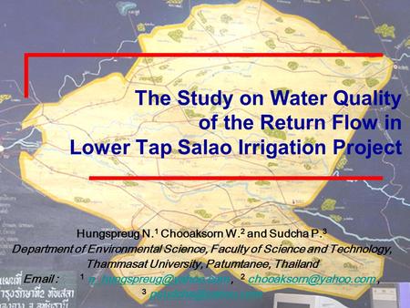 The Study on Water Quality of the Return Flow in Lower Tap Salao Irrigation Project Hungspreug N. 1 Chooaksorn W. 2 and Sudcha P. 3 Department of Environmental.
