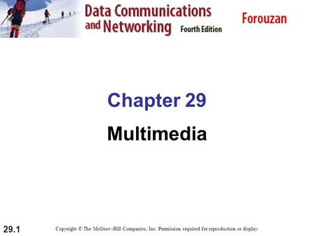 29.1 Chapter 29 Multimedia Copyright © The McGraw-Hill Companies, Inc. Permission required for reproduction or display.
