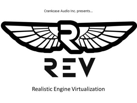 Crankcase Audio Inc. presents… Realistic Engine Virtualization.