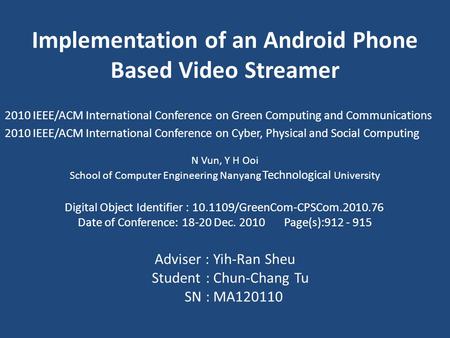 Implementation of an Android Phone Based Video Streamer 2010 IEEE/ACM International Conference on Green Computing and Communications 2010 IEEE/ACM International.