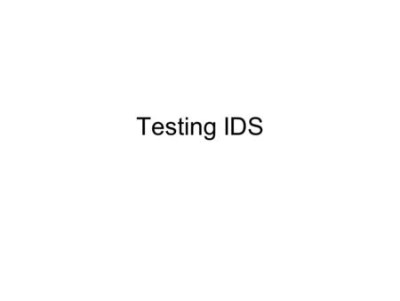 Testing IDS. Overview Introduction Measurable IDS characteristics Challenges of IDS testing Measuring IDS performances Test data sets 2/108.