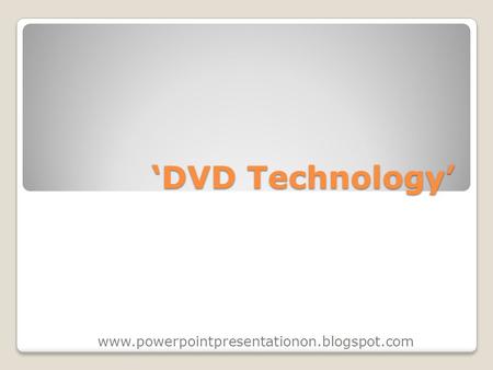 ‘DVD Technology’ www.powerpointpresentationon.blogspot.com.