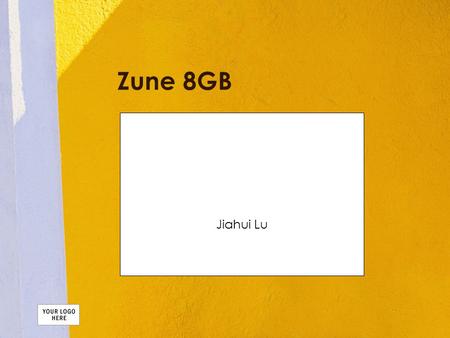Zune 8GB Jiahui Lu. Overview Microsoft Zune Model HVA-00007 8 GB Capacity Retail price: $139.99 Street price: $139.88.