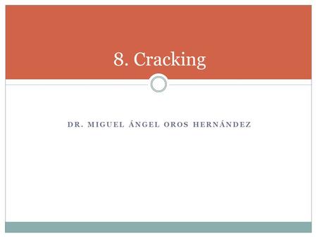 DR. MIGUEL ÁNGEL OROS HERNÁNDEZ 8. Cracking. Cracking Magnitude of piracy  All kinds of digital content (music, software, movies)  Huge economic repercussions.