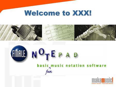 Welcome to XXX!. The Makemusic! Family Integrated music learning software.