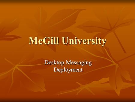 McGill University Desktop Messaging Deployment. Deployment phases Migration to CallPilot in February 2004 Migration to CallPilot in February 2004 Introduction.