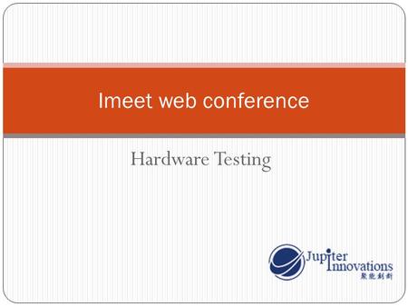 Hardware Testing Imeet web conference. Hardware Requirements 2 Windows XP Professional Office XP and above CPU: Pentium 4, 2.4 GHz Memory: 512MB and above.
