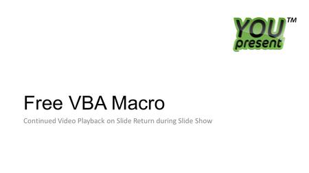 Free VBA Macro Continued Video Playback on Slide Return during Slide Show.