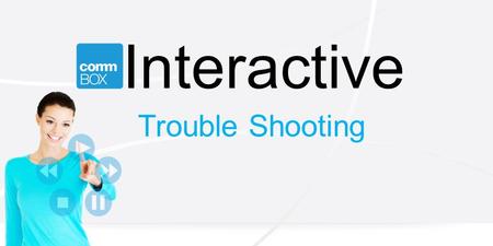Interactive Trouble Shooting.