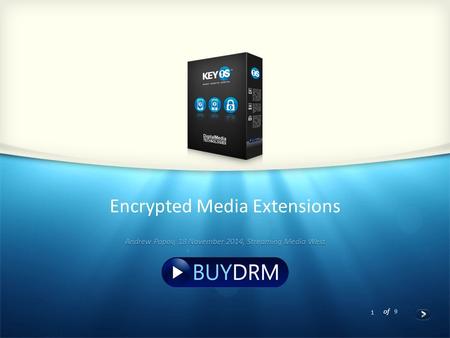 1 of 9 Encrypted Media Extensions Andrew Popov, 18 November 2014, Streaming Media West.