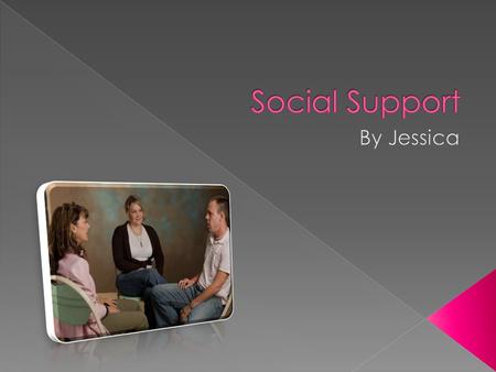 Social Support can assist many adolescence with problems in different areas but it can also be something such as a group of people from the community.