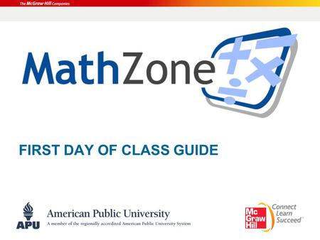 FIRST DAY OF CLASS GUIDE. Overview What is MathZone? Walkthrough of Student Registration How to use Self-Study Accessing the Online Tutor Suite Contacting.