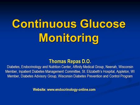 Continuous Glucose Monitoring Thomas Repas D.O. Diabetes, Endocrinology and Nutrition Center, Affinity Medical Group, Neenah, Wisconsin Member, Inpatient.