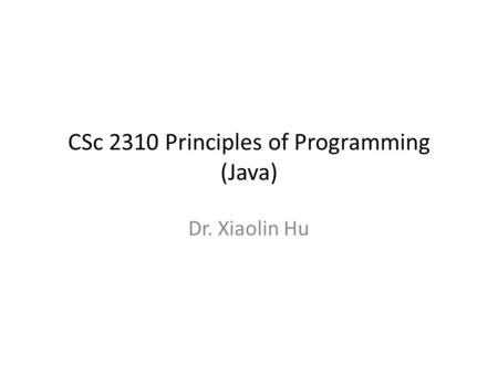 CSc 2310 Principles of Programming (Java)