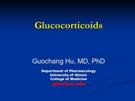 Glucocorticoids Guochang Hu, MD, PhD