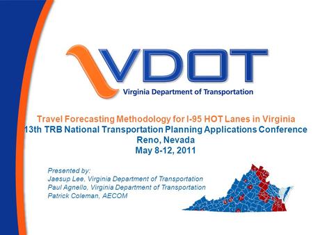April 10, 2007 Travel Forecasting Methodology for I-95 HOT Lanes in Virginia 13th TRB National Transportation Planning Applications Conference Reno, Nevada.