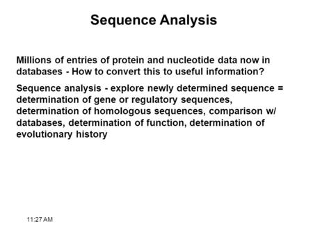 Sequence Analysis Millions of entries of protein and nucleotide data now in databases - How to convert this to useful information? Sequence analysis -
