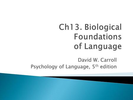 Ch13. Biological Foundations of Language
