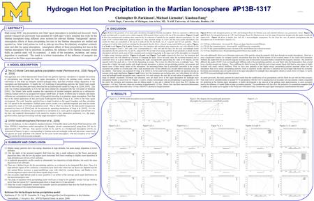 Hydrogen Hot Ion Precipitation in the Martian Ionosphere #P13B-1317 Christopher D. Parkinson 1, Michael Liemohn 1, Xiaohua Fang 2 1 AOSS Dept., University.
