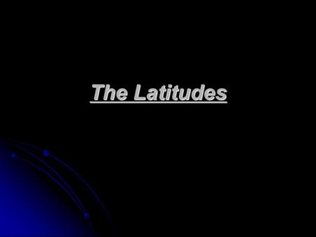 The Latitudes. Generalizations can be made about climate based on latitude. Generalizations can be made about climate based on latitude. This is because.