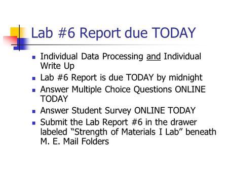 Lab #6 Report due TODAY Individual Data Processing and Individual Write Up Lab #6 Report is due TODAY by midnight Answer Multiple Choice Questions ONLINE.