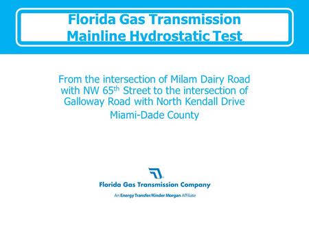 Florida Gas Transmission Mainline Hydrostatic Test From the intersection of Milam Dairy Road with NW 65 th Street to the intersection of Galloway Road.