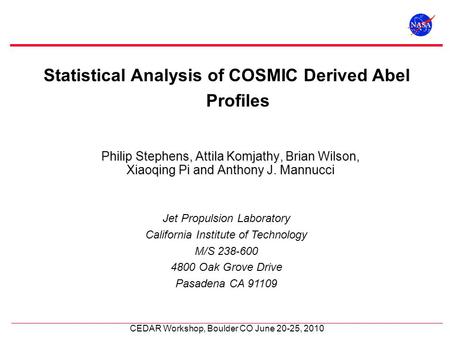 CEDAR Workshop, Boulder CO June 20-25, 2010 Statistical Analysis of COSMIC Derived Abel Profiles Jet Propulsion Laboratory California Institute of Technology.