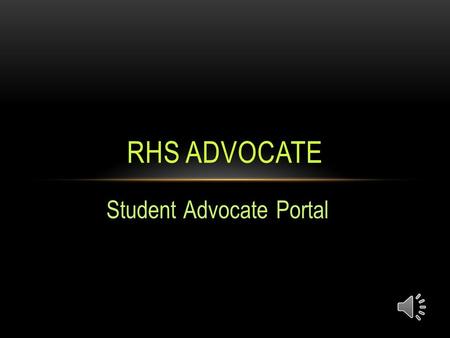 RHS ADVOCATE Student Advocate Portal HOME ADVOCATE …TUESDAYS Get organized Complete homework Decompress Study for tests Read Visit with college reps.