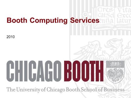 Booth Computing Services 2010. Agenda Who’s in CS? What We Do… Resources Labs and Study Rooms Portal Accounts Responsibilities What Do I Do First? How.