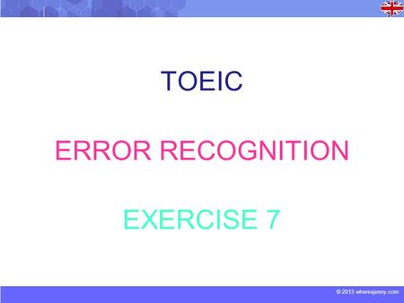 © 2013 wheresjenny.com TOEIC ERROR RECOGNITION EXERCISE 7.