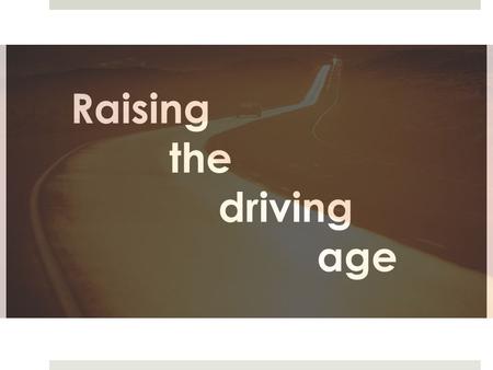 Raising the driving age