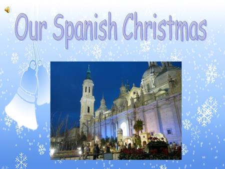 In this presentation we want to show you how we celebrate our Christmas in Spain.