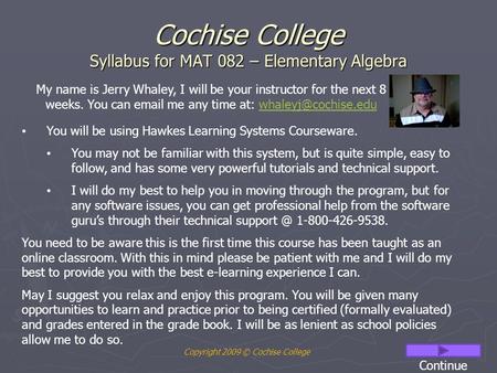 Cochise College Syllabus for MAT 082 – Elementary Algebra You will be using Hawkes Learning Systems Courseware. You may not be familiar with this system,