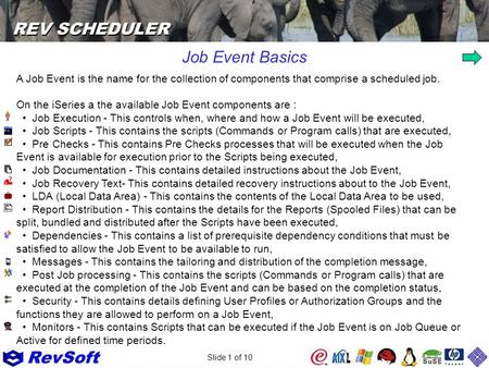 Slide 1 of 10 Job Event Basics A Job Event is the name for the collection of components that comprise a scheduled job. On the iSeries a the available Job.