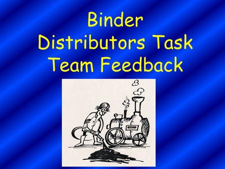 Binder Distributors Task Team Feedback. Progress since May Resolution #7 –To review the process of binder distributor certification as fit for purpose.