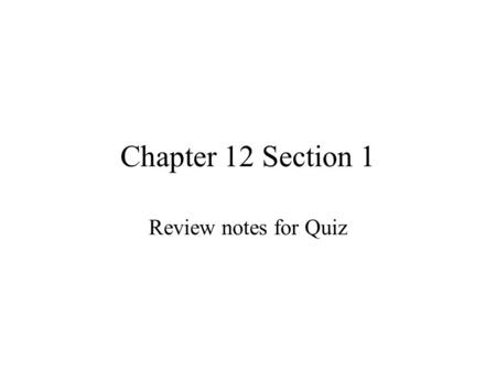 Chapter 12 Section 1 Review notes for Quiz.