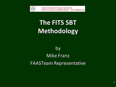 The FITS SBT Methodology by Mike Franz FAASTeam Representative 1.