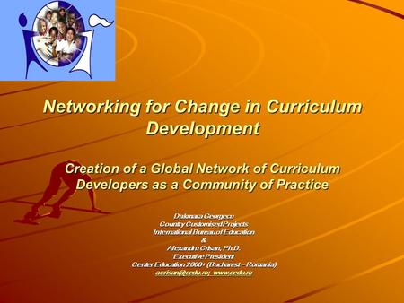 Networking for Change in Curriculum Development Creation of a Global Network of Curriculum Developers as a Community of Practice Dakmara Georgecu Country.