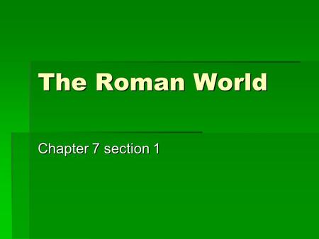 The Roman World Chapter 7 section 1.