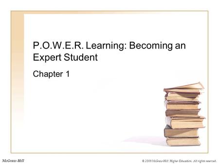 © 2009 McGraw-Hill Higher Education. All rights reserved. McGraw-Hill P.O.W.E.R. Learning: Becoming an Expert Student Chapter 1.