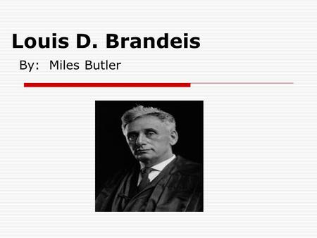 Louis D. Brandeis By: Miles Butler. Vocation  Attended Harvard Law School from 1875 until 1877  He was a very successful and intelligent lawyer  Became.