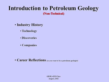 Introduction to Petroleum Geology (Non-Technical) Industry History Industry History Technology Technology Discoveries Discoveries Companies Companies Career.