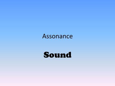 Assonance Sound. Personification Symbol metaphor Simile Aural imagery (Sound Devices) Alliteration Assonance Onomatopoeia Rhyme Imagery.