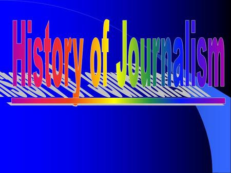 History of Journalism.