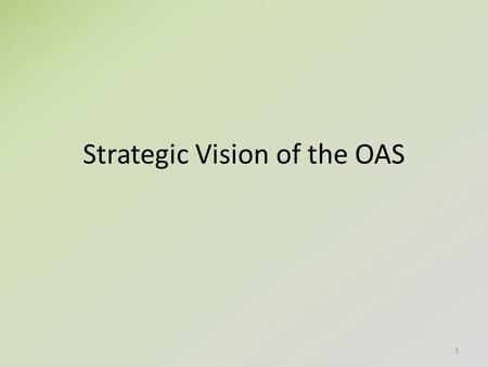 Strategic Vision of the OAS 1. INTRODUCTION Like any regional organization linked to the United Nations, the OAS plays a crucial part on the inter-American.
