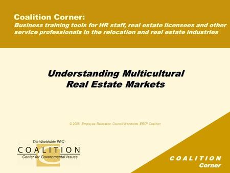 C O A L I T I O N Corner Understanding Multicultural Real Estate Markets Coalition Corner: Business training tools for HR staff, real estate licensees.