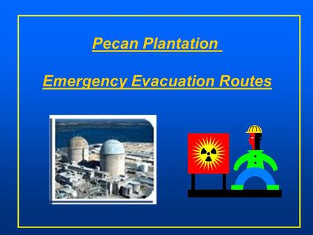 Pecan Plantation Emergency Evacuation Routes. Pecan Plantation Comanche Peak Nuclear Plant Quicksilver Gas Plant Comanche Peak Evacuation Zones Plan calls.