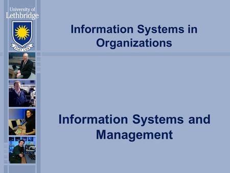Information Systems in Organizations Information Systems and Management.