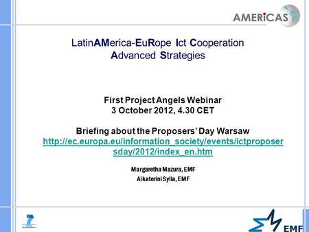Margaretha Mazura, EMF Aikaterini Sylla, EMF LatinAMerica-EuRope Ict Cooperation Advanced Strategies First Project Angels Webinar 3 October 2012, 4.30.