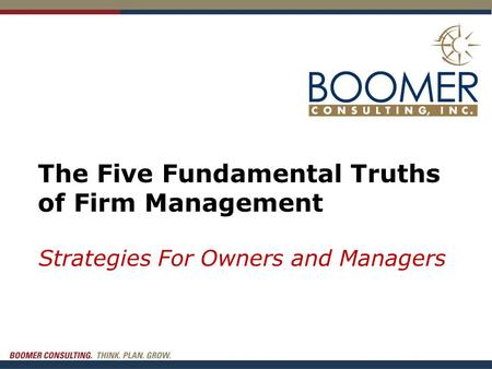 The Five Fundamental Truths of Firm Management Strategies For Owners and Managers.